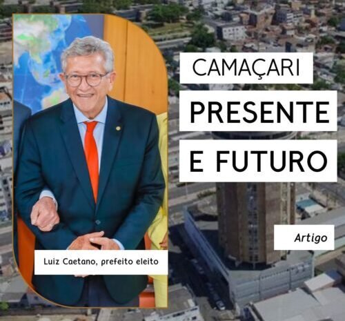  Camaçari, presente e futuro (Artigo: Luiz Caetano, prefeito eleito)